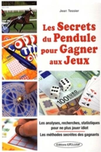 Couverture du livre « Les secrets du pendule pour gagner aux jeux » de Jean Tessier aux éditions Exclusif
