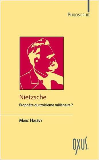 Couverture du livre « Nietzsche ; prophète du troisième millénaire ? » de Marc Halevy aux éditions Oxus