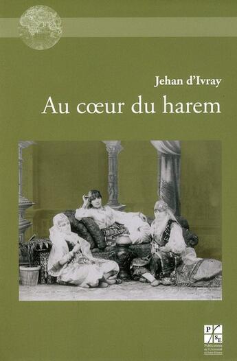 Couverture du livre « Au coeur du harem » de Jehan D' Ivray aux éditions Pu De Saint Etienne