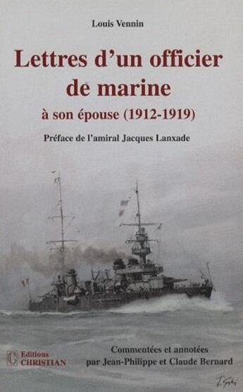 Couverture du livre « Lettres d'un officier de marine a son epouse (1912-1919) » de Vennin Louis aux éditions Christian