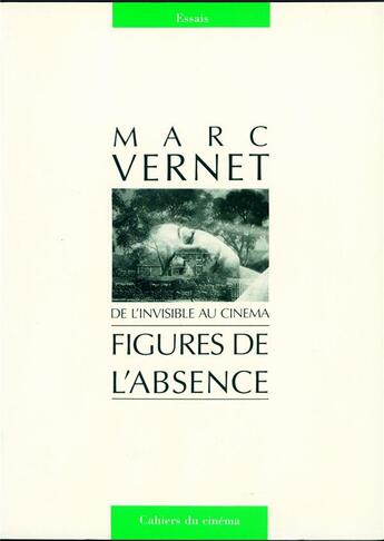 Couverture du livre « Figures de l'absence ; de l'invisible au cinéma » de Marc Vernet aux éditions Cahiers Du Cinema