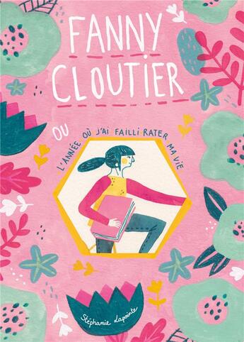 Couverture du livre « Fanny Cloutier Tome 1 : Fanny Cloutier ou l'année où j'ai failli rater ma vie » de Lapointe Stephanie aux éditions Kennes Editions