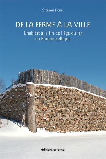 Couverture du livre « De la ferme à la ville : l'habitat à la fin de l'âge du fer en Europe celtique » de Stefan Fichtl aux éditions Errance