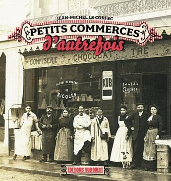 Couverture du livre « Les petits commerces d'autrefois » de Le Corfec Jean-Miche aux éditions Sud Ouest Editions