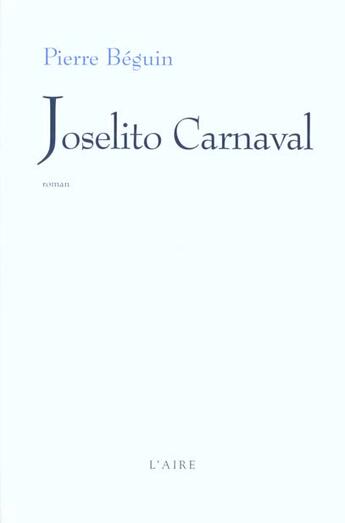 Couverture du livre « JOSELITO CARNAVAL » de Beguin Pierre aux éditions Éditions De L'aire