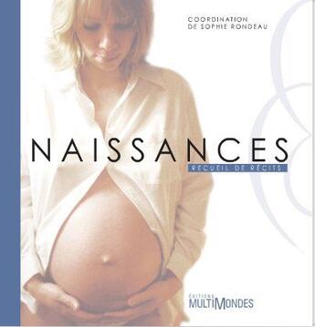 Couverture du livre « Naissances : recueil de récits » de Sophie Rondeau aux éditions Multimondes