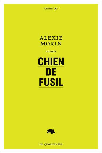 Couverture du livre « Chien de fusil » de Alexie Morin aux éditions Le Quartanier