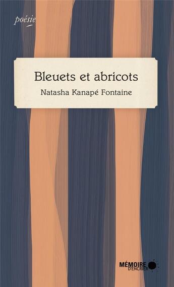 Couverture du livre « Bleuets et abricots » de Natasha Kanapé Fontaine aux éditions Memoire D'encrier