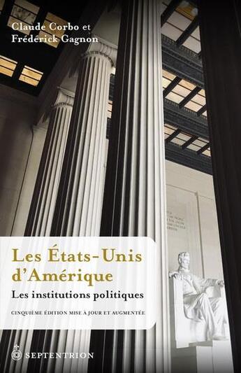 Couverture du livre « Les Etats-Unis d'Amérique : les institutions politiques (5e édition) » de Claude Corbo aux éditions Septentrion