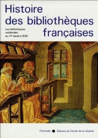 Couverture du livre « Histoire des bibliothèques françaises t.1 ; les bibliothèques médiévales du VI siècle à 1530 » de Andre Vernet aux éditions Electre