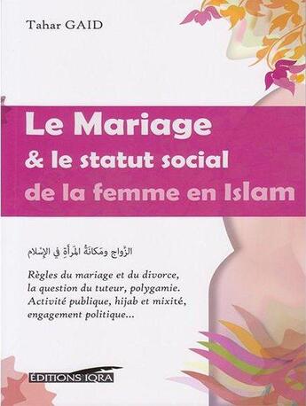 Couverture du livre « Le mariage & le statut social de la femme en Islam » de Tahar Gaid aux éditions Iqra