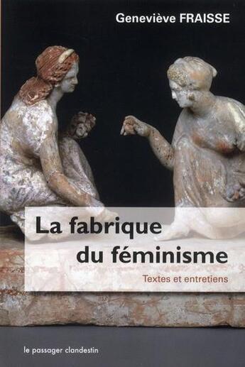 Couverture du livre « La fabrique du féminisme ; textes et entretiens » de Genevieve Fraisse aux éditions Le Passager Clandestin