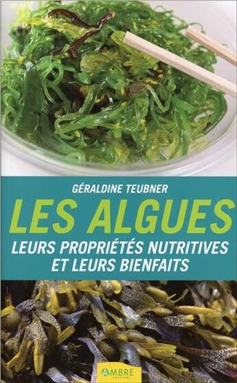 Couverture du livre « Les algues ; leurs propriétés nutritives et leurs bienfaits » de Teubner Geraldine aux éditions Ambre