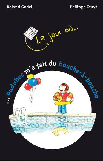 Couverture du livre « Le jour où... Pudubec m'a fait du bouche-à-bouche » de Roland Godel et Philippe Cruyt aux éditions Limonade