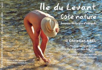 Couverture du livre « Île du Levant côté nature ; domaine naturiste d'Héliopolis. » de Christian Abel aux éditions Abel Christian