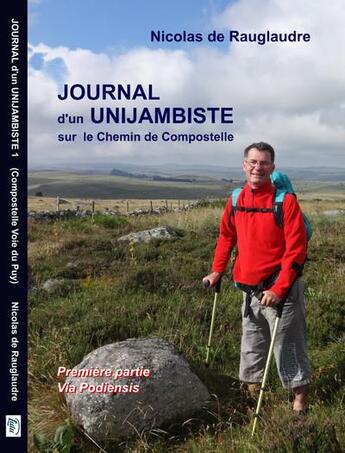 Couverture du livre « Journal d'un unijambiste sur le chemin de Compostelle t.1 ; via Podiensis » de Nicolas De Rauglaudre aux éditions Nicorazon