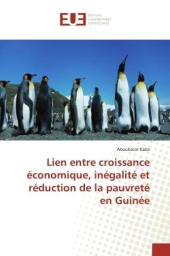 Couverture du livre « Lien entre croissance economique, inegalite et reduction de la pauvrete en Guinee » de Aboubacar Kaba aux éditions Editions Universitaires Europeennes