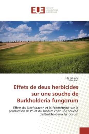 Couverture du livre « Effets de deux herbicides sur une souche de Burkholderia fungorum : Effets du Norflurazon et la Prometryne sur la production d'EPS et du biofilm chez une souche » de Lila Yakoubi aux éditions Editions Universitaires Europeennes