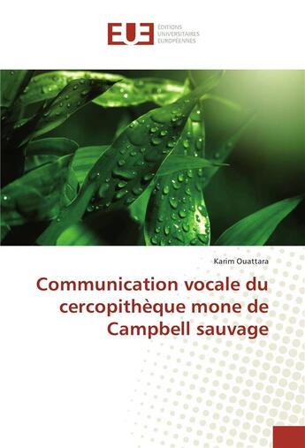 Couverture du livre « Communication vocale du cercopitheque mone de campbell sauvage » de Ouattara Karim aux éditions Editions Universitaires Europeennes