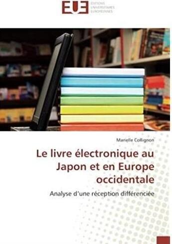 Couverture du livre « Le livre électronique au Japon et en Europe occidentale ; analyse d'une réception différenciée » de Marielle Collignon aux éditions Editions Universitaires Europeennes