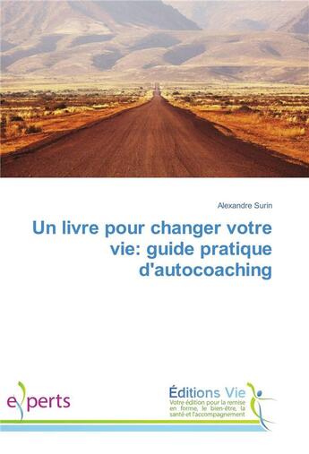 Couverture du livre « Un livre pour changer votre vie: guide pratique dautocoaching » de Surin Alexandre aux éditions Vie