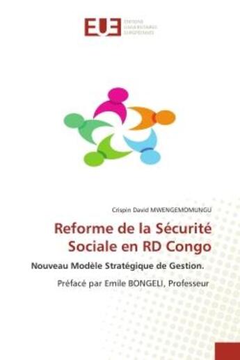 Couverture du livre « Reforme de la Sécurité Sociale en RD Congo : Nouveau Modèle Stratégique de Gestion. Préfacé par Emile BONGELI, Professeur » de Crispin David Mwengemomungu aux éditions Editions Universitaires Europeennes