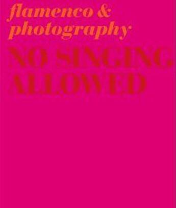 Couverture du livre « No singing allowed photography and flamenco » de Lebrero Stals aux éditions Rm Editorial