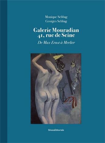 Couverture du livre « Galerie Mouradian 41, rue de Seine ; de Max Ernst à Merlier » de Monique Sebbag et Georges Sebbag aux éditions Silvana