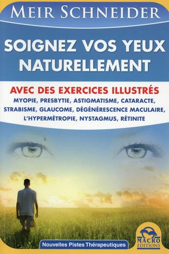 Couverture du livre « Soignez vos yeux naturellement ; avec des exercices illustrés » de Meir Schneider aux éditions Macro Editions