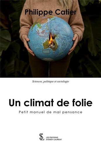 Couverture du livre « Un climat de folie - petit manuel de mal pensance -2018-2022 » de Philippe Catier aux éditions Sydney Laurent