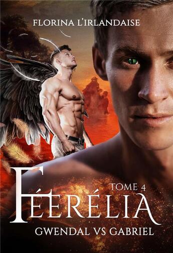 Couverture du livre « Féerélia Tome 4 : Gwendal vs Gabriel » de Florina L'Irlandaise aux éditions Bookelis