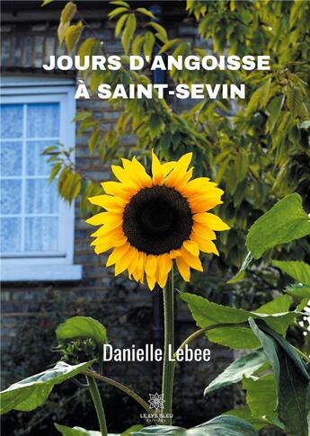 Couverture du livre « Jours d'angoisse à Saint-Sevin » de Lebee Danielle aux éditions Le Lys Bleu