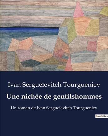 Couverture du livre « Une nichée de gentilshommes : Un roman de Ivan Sergueïevitch Tourgueniev » de Tourgueniev I S. aux éditions Culturea