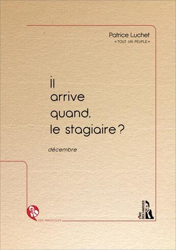 Couverture du livre « Il arrive quand, le stagiaire ? » de Patrice Luchet aux éditions L'ire Des Marges