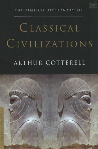 Couverture du livre « The Pimlico Dictionary Of Classical Civilizations » de Cotterell Arthur aux éditions Random House Digital