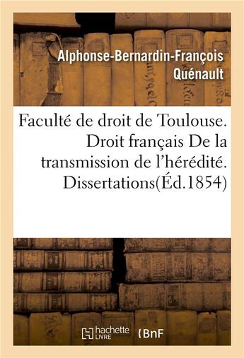 Couverture du livre « Faculte de droit de toulouse. droit francais de la transmission de l'heredite. dissertations » de Quenault aux éditions Hachette Bnf