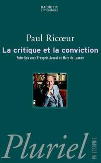 Couverture du livre « La Critique Et La Conviction ; Entretien Avec Francois Azouvi Et Marc De Launay » de Paul Ricoeur et Marc De Launay et Francois Azouvi aux éditions Pluriel