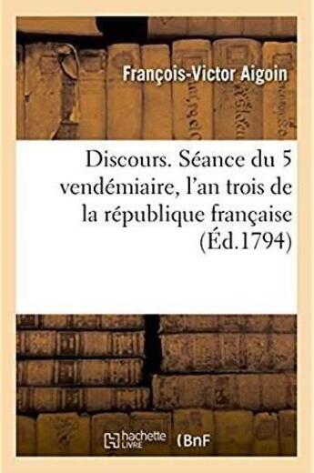 Couverture du livre « Discours, seance du 5 vendemiaire, l'an trois de la republique francaise » de Aigoin F-V. aux éditions Hachette Bnf