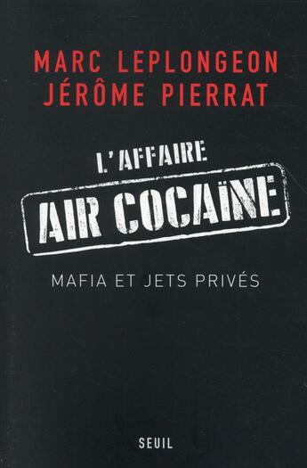 Couverture du livre « L'affaire Air Cocaïne ; mafia et jets privés » de Jerome Pierrat et Marc Leplongeon aux éditions Seuil