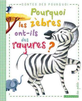 Couverture du livre « Pourquoi les zèbres ont-ils des rayures ? » de  aux éditions Larousse