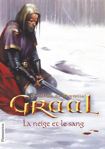 Couverture du livre « Graal t.2 ; la neige et le sang » de Christian De Montella aux éditions Flammarion Jeunesse