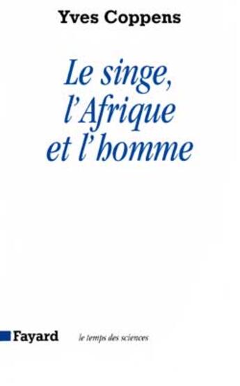 Couverture du livre « Le singe, l'Afrique et l'homme » de Yves Coppens aux éditions Fayard