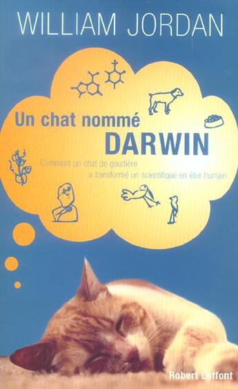 Couverture du livre « Un chat nomme darwin comment un chat de gouttiere a transforme un scientifique en etre humain » de Jordan William aux éditions Robert Laffont