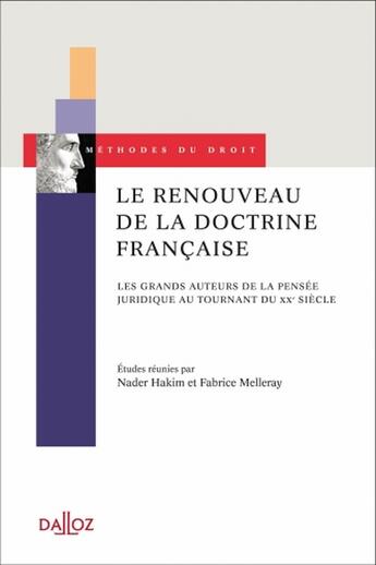 Couverture du livre « Le renouveau de la doctrine française - Les grands auteurs de la pensée juridique au tournant du XXe siècle » de Hakim Nader aux éditions Dalloz