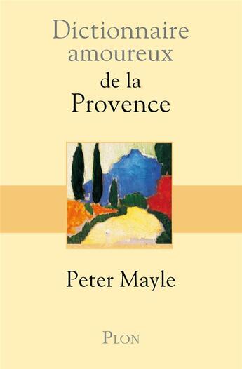 Couverture du livre « Dictionnaire amoureux : de la Provence » de Peter Mayle aux éditions Plon