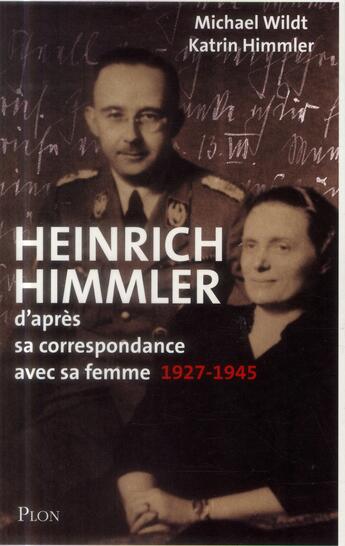 Couverture du livre « Heinrich Himmler ; d'après sa correspondance avec sa femme ; 1927-1945 » de Michael Wildt aux éditions Plon