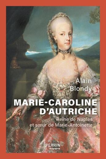 Couverture du livre « Marie-Caroline d'Autriche : Soeur de Marie-Antoinette » de Alain Blondy aux éditions Perrin