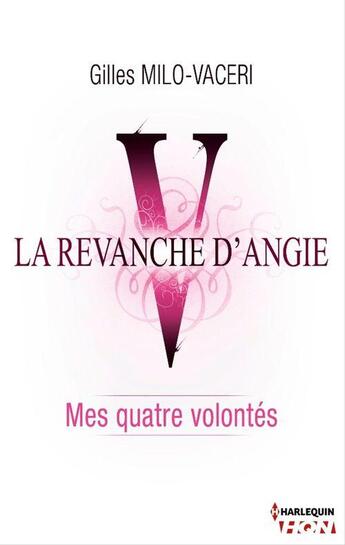 Couverture du livre « La revanche d'Angie t.5 ; mes quatre volontés » de Gilles Milo-Vaceri aux éditions Hqn