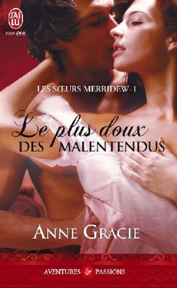 Couverture du livre « Les soeurs Merridew t.1 ; le plus doux des malentendus » de Anne Gracie aux éditions J'ai Lu