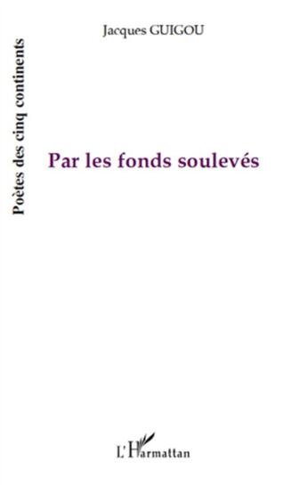 Couverture du livre « Par les fonds soulevés » de Jacques Guigou aux éditions L'harmattan